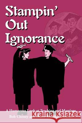Stampin' Out Ignorance: A Humorous Look at Teaching and Marriage Cheney, Bob 9780595260102 Writers Club Press