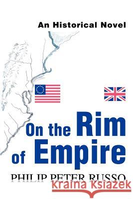 On the Rim of Empire: An Historical Novel Russo, Philip Peter 9780595261185 Writers Club Press