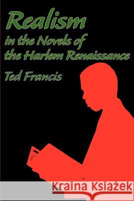 Realism in the Novels of the Harlem Renaissance Theodore O. Francis 9780595261345 Writers Club Press