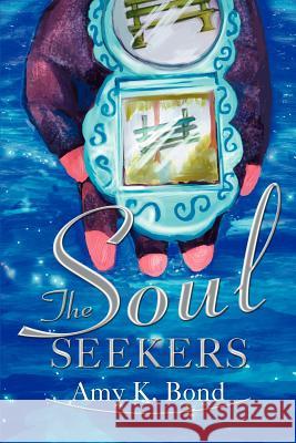 The Soul Seekers Amy K. Bond 9780595261604 Writers Club Press