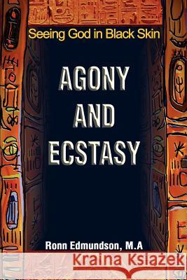 Agony and Ecstasy: Seeing God in Black Skin Edmundson, Ronn 9780595261611 Writers Club Press