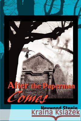 After the Paperman Comes Heywood Steele 9780595261628 Writers Club Press