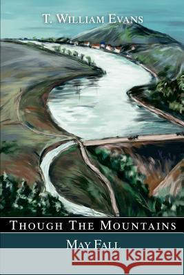 Though The Mountains May Fall: The story of the great Johnstown Flood of 1889 Evans, T. William 9780595261727