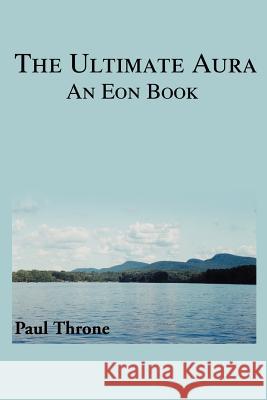 The Ultimate Aura : An Eon Book Institute Ennave                         Paul Throne 9780595261789 