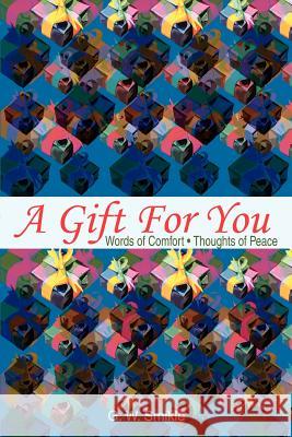 A Gift For You: Words of Comfort Smikle, G. W. 9780595261857 Writers Club Press