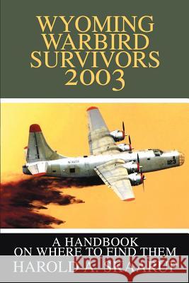 Wyoming Warbird Survivors 2003: A Handbook on where to find them Skaarup, Harold a. 9780595261871 Writers Club Press