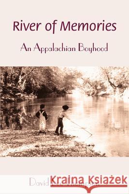 River of Memories: An Appalachian Boyhood Thompson, David L. 9780595261949 Writers Club Press