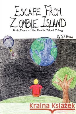 Escape From Zombie Island: Book Three of the Zombie Island Trilogy Moran, S. P. 9780595262137 Writers Club Press