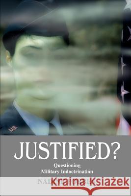 Justified?: Questioning Military Indoctrination and Foreign Policy Forbes, Nadine Andrea 9780595262342 Writer's Showcase Press
