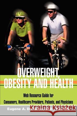 Overweight, Obesity and Health: Web Resource Guide for Consumers, Healthcare Providers, Patients, and Physicians DeFelice, Benjamin A. 9780595262403 Writers Club Press