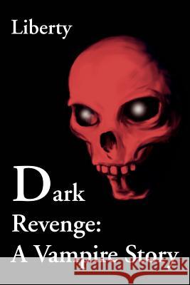 Dark Revenge: A Vampire Story Liberty 9780595262427