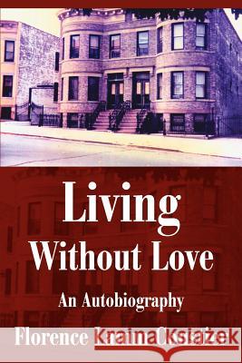 Living Without Love: An Autobiography Coustier, Florence 9780595262779 Writers Club Press