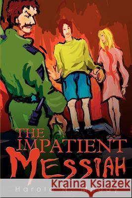 The Impatient Messiah Harold N. Moody 9780595262793 Writers Club Press
