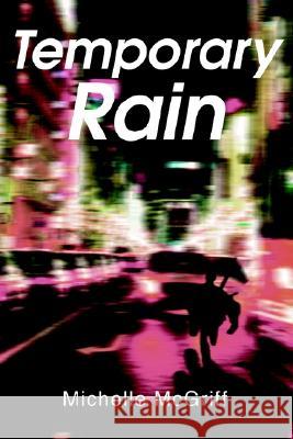 Temporary Rain Michelle McGriff 9780595262977 Writers Club Press