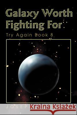 Galaxy Worth Fighting For: Try Again Book 8 Loturco, Joseph 9780595263011 Writers Club Press