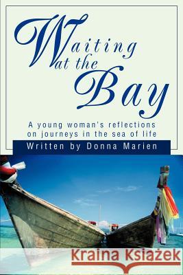 Waiting at the Bay: A young woman's reflections on journeys in the sea of life Marien, Donna 9780595263042 Writers Club Press