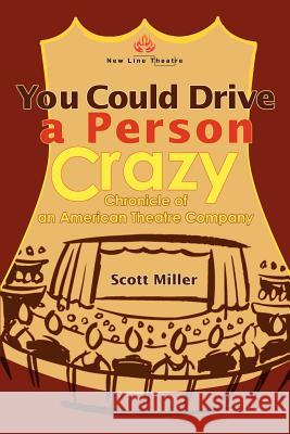 You Could Drive a Person Crazy: Chronicle of an American Theatre Company Miller, Scott 9780595263110 Writers Club Press