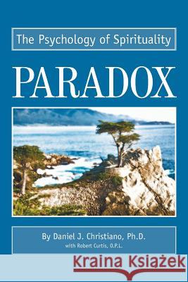 Paradox: The Psychology of Spirituality Curtis, Robert 9780595263509 Writers Club Press