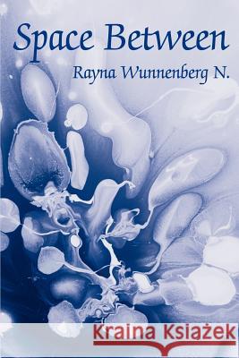 Space Between Rayna D. Wunnenberg 9780595263745 Writers Club Press