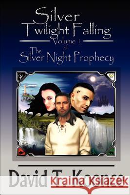 Silver Twilight Falling: Volume 1 The Silver Night Prophecy Koonce, David T. 9780595263974 Writers Club Press