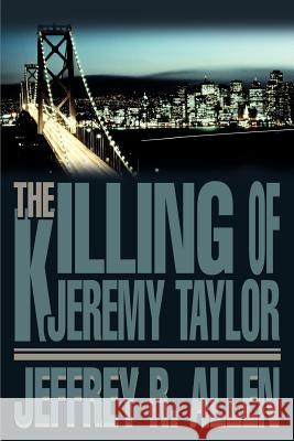 The Killing of Jeremy Taylor Jeffrey R. Allen 9780595264049