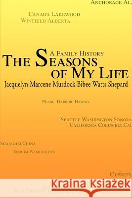 The Seasons of My Life: A Family History Shepard, Jacquelyn M. 9780595264599 Writer's Showcase Press
