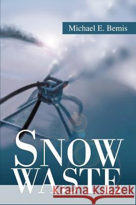 Snow Waste Michael E. Bemis 9780595264605 Writer's Showcase Press