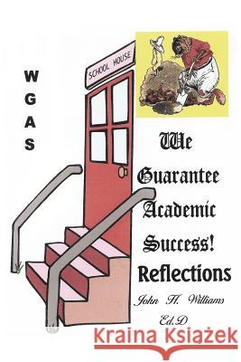 We Guarantee Academic Success!: Reflections Williams, John H. 9780595264704 Writers Club Press