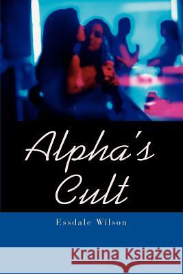 Alpha's Cult Essdale Wilson 9780595264742 Writers Club Press