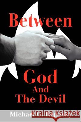 Between God And The Devil Michael G. Repasky 9780595264803 Writer's Showcase Press
