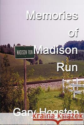 Memories of Madison Run Gary Hogsten 9780595265398 Writers Club Press