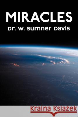 Miracles Dr W. Sumner Davis 9780595265527 Writers Club Press
