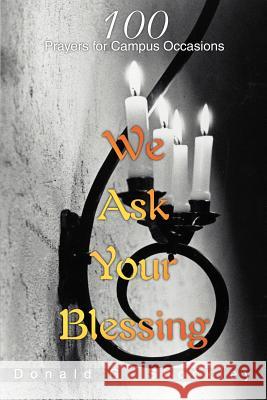 We Ask Your Blessing: 100 Prayers for Campus Occasions Shockley, Donald G. 9780595265794 Writers Club Press