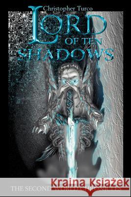 Lord of Ten Shadows: The Second World Chronicles Turco, Christopher 9780595265848 Writers Club Press