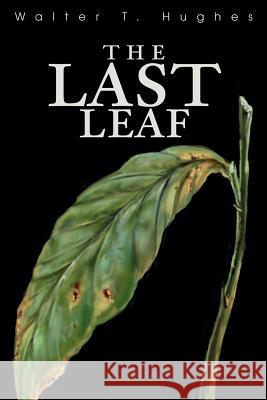 The Last Leaf Walter T. Hughes 9780595265923 Writers Club Press