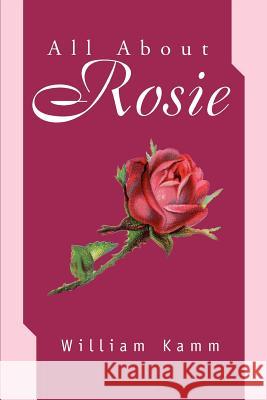 All About Rosie William Kamm 9780595265954 Writers Club Press
