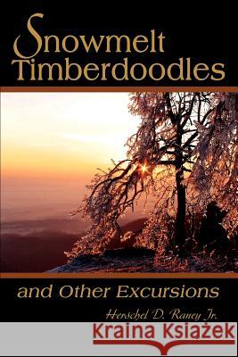 Snowmelt Timberdoodles: and Other Excursions Raney, Herschel D. 9780595267088 Writers Club Press