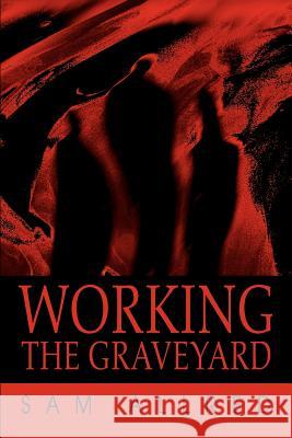 Working the Graveyard Sam Allred 9780595267484 Writers Advantage