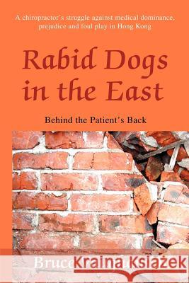 Rabid Dogs in the East: Behind the Patient's back Vaughan, Bruce Sinclair 9780595267644 Writers Club Press