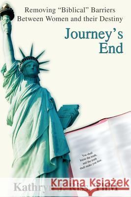 Journey's End: Removing Biblical Barriers Between Women and Their Destiny Riss Thm, Kathryn J. 9780595267934 Writers Club Press