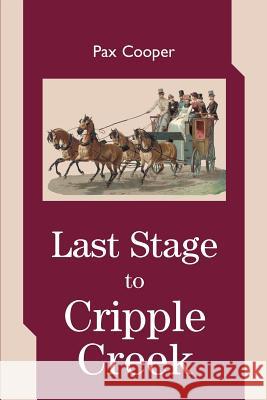 Last Stage to Cripple Creek Pax Cooper 9780595268139 Writers Club Press