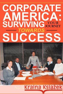 Corporate America: Surviving Your Journey Towards Success Anderson, Nichel 9780595268184 Writer's Showcase Press