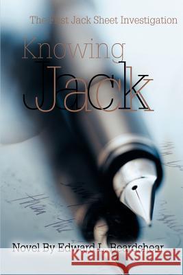 Knowing Jack: The First Jack Sheet Investigation Beardshear, Edward L. 9780595268191 Writers Club Press