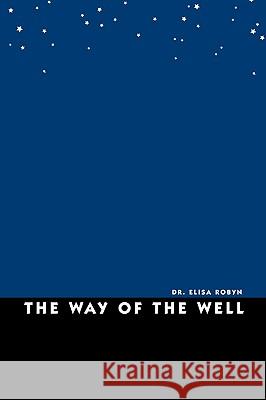 The Way of the Well Elisa Robyn 9780595268474 Writers Club Press