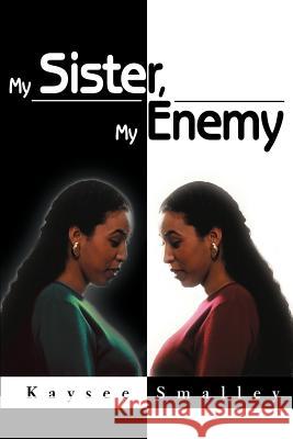 My Sister, My Enemy Kaysee Smalley 9780595268535 Authors Choice Press