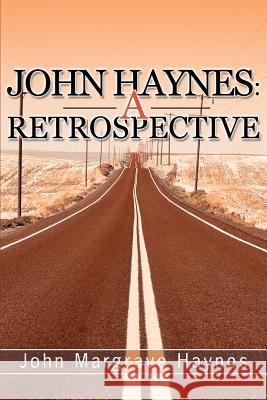 John Haynes: A Retrospective Haynes, John M. 9780595268542 Writers Club Press