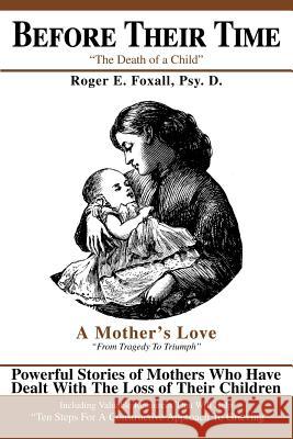 Before Their Time: The Death of a Child Foxall, Roger E. 9780595268559 Writers Advantage