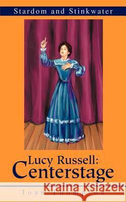 Lucy Russell: Centerstage: Stardom and Stinkwater Thompson, Joan R. 9780595268672 Authors Choice Press