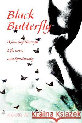 Black Butterfly: A Journey through Life, Love, and Spirituality Scott, Alisha N. 9780595268689 iUniverse