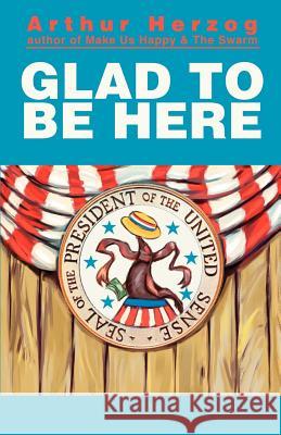 Glad to Be Here: The Amerca Series Herzog, Arthur, III 9780595268733 Authors Choice Press